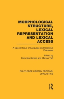 Morphological Structure, Lexical Representation and Lexical Access (RLE Linguistics C: Applied Linguistics) : A Special Issue of Language and Cognitive Processes