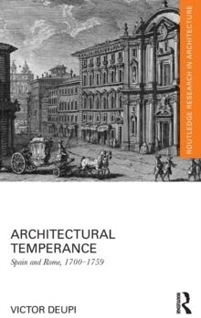 Architectural Temperance : Spain and Rome, 1700-1759, Hardback Book Architectural Temperance : Spain and Rome, 1700-1759, Hardback Book