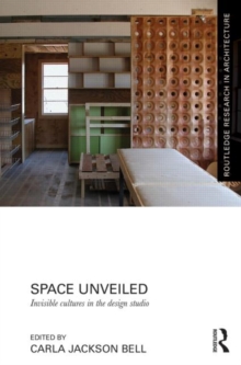 Space Unveiled : Invisible Cultures in the Design Studio, Hardback Book Space Unveiled : Invisible Cultures in the Design Studio, Hardback Book