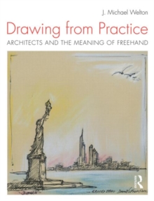 Drawing from Practice : Architects and the Meaning of Freehand, Paperback / softback Book Drawing from Practice : Architects and the Meaning of Freehand, Paperback / softback Book