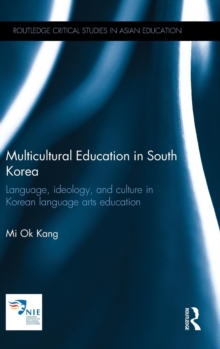 Multicultural Education in South Korea : Language, ideology, and culture in Korean language arts education, Hardback Book Multicultural Education in South Korea : Language, ideology, and culture in Korean language arts education, Hardback Book
