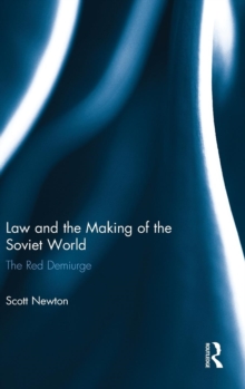 Law and the Making of the Soviet World : The Red Demiurge, Hardback Book Law and the Making of the Soviet World : The Red Demiurge, Hardback Book