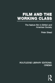 Film and the Working Class : The Feature Film in British and American Society, Hardback Book Film and the Working Class : The Feature Film in British and American Society, Hardback Book