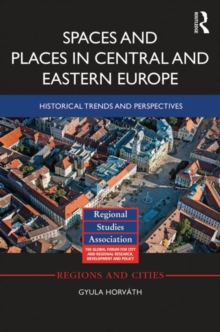 Spaces and Places in Central and Eastern Europe : Historical Trends and Perspectives, Hardback Book Spaces and Places in Central and Eastern Europe : Historical Trends and Perspectives, Hardback Book