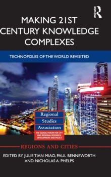 Making 21st Century Knowledge Complexes : Technopoles of the world revisited, Hardback Book Making 21st Century Knowledge Complexes : Technopoles of the world revisited, Hardback Book