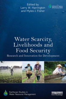 Water Scarcity, Livelihoods and Food Security : Research and Innovation for Development, Paperback / softback Book Water Scarcity, Livelihoods and Food Security : Research and Innovation for Development, Paperback / softback Book