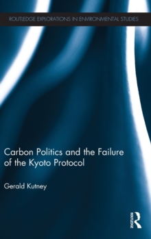 Carbon Politics and the Failure of the Kyoto Protocol, Hardback Book Carbon Politics and the Failure of the Kyoto Protocol, Hardback Book