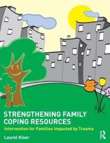Strengthening Family Coping Resources : Intervention for Families Impacted by Trauma, Paperback / softback Book Strengthening Family Coping Resources : Intervention for Families Impacted by Trauma, Paperback / softback Book