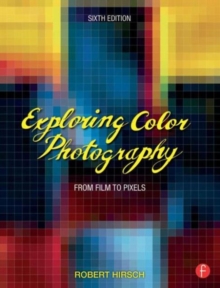 Exploring Color Photography : From Film to Pixels, Paperback / softback Book Exploring Color Photography : From Film to Pixels, Paperback / softback Book