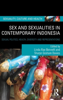 Sex and Sexualities in Contemporary Indonesia : Sexual Politics, Health, Diversity and Representations, Hardback Book Sex and Sexualities in Contemporary Indonesia : Sexual Politics, Health, Diversity and Representations, Hardback Book