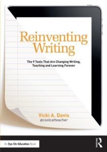 Reinventing Writing : The 9 Tools That Are Changing Writing, Teaching, and Learning Forever, Paperback / softback Book Reinventing Writing : The 9 Tools That Are Changing Writing, Teaching, and Learning Forever, Paperback / softback Book