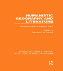 Humanistic Geography and Literature : Essays on the Experience of Place, Hardback Book Humanistic Geography and Literature : Essays on the Experience of Place, Hardback Book