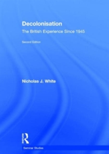 Decolonisation : The British Experience since 1945, Hardback Book Decolonisation : The British Experience since 1945, Hardback Book
