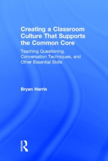 Creating a Classroom Culture That Supports the Common Core : Teaching Questioning, Conversation Techniques, and Other Essential Skills, Hardback Book Creating a Classroom Culture That Supports the Common Core : Teaching Questioning, Conversation Techniques, and Other Essential Skills, Hardback Book