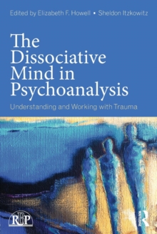 The Dissociative Mind in Psychoanalysis : Understanding and Working With Trauma