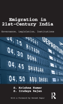 Emigration in 21st-Century India : Governance, Legislation, Institutions, Hardback Book Emigration in 21st-Century India : Governance, Legislation, Institutions, Hardback Book