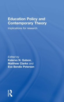 Education Policy and Contemporary Theory : Implications for Research, Hardback Book Education Policy and Contemporary Theory : Implications for Research, Hardback Book