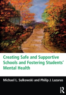 Creating Safe and Supportive Schools and Fostering Students' Mental Health, Paperback / softback Book Creating Safe and Supportive Schools and Fostering Students' Mental Health, Paperback / softback Book