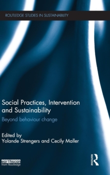 Social Practices, Intervention and Sustainability : Beyond behaviour change, Hardback Book Social Practices, Intervention and Sustainability : Beyond behaviour change, Hardback Book