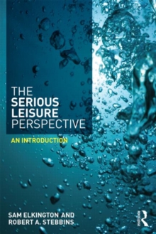 The Serious Leisure Perspective : An Introduction, Paperback / softback Book The Serious Leisure Perspective : An Introduction, Paperback / softback Book