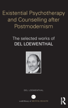 Existential Psychotherapy and Counselling after Postmodernism : The selected works of Del Loewenthal, Hardback Book Existential Psychotherapy and Counselling after Postmodernism : The selected works of Del Loewenthal, Hardback Book
