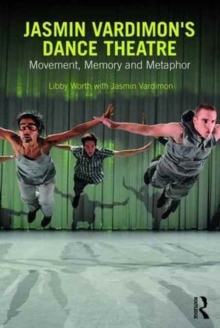 Jasmin Vardimon's Dance Theatre : Movement, memory and metaphor