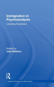 Immigration in Psychoanalysis : Locating Ourselves, Hardback Book Immigration in Psychoanalysis : Locating Ourselves, Hardback Book