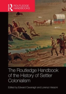 The Routledge Handbook of the History of Settler Colonialism, Hardback Book The Routledge Handbook of the History of Settler Colonialism, Hardback Book