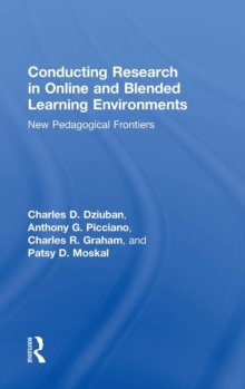 Conducting Research in Online and Blended Learning Environments : New Pedagogical Frontiers, Hardback Book Conducting Research in Online and Blended Learning Environments : New Pedagogical Frontiers, Hardback Book