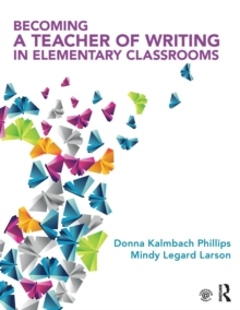 Becoming a Teacher of Writing in Elementary Classrooms