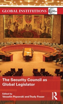 The Security Council as Global Legislator, Hardback Book The Security Council as Global Legislator, Hardback Book