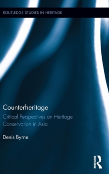 Counterheritage : Critical Perspectives on Heritage Conservation in Asia, Hardback Book Counterheritage : Critical Perspectives on Heritage Conservation in Asia, Hardback Book