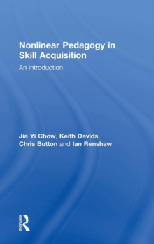 Nonlinear Pedagogy in Skill Acquisition : An Introduction, Hardback Book Nonlinear Pedagogy in Skill Acquisition : An Introduction, Hardback Book