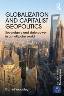 Globalization and Capitalist Geopolitics (Open Access) : Sovereignty and state power in a multipolar world, Hardback Book Globalization and Capitalist Geopolitics (Open Access) : Sovereignty and state power in a multipolar world, Hardback Book