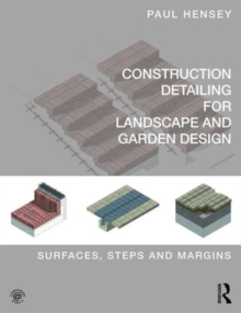 Construction Detailing for Landscape and Garden Design : Surfaces, steps and margins