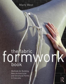 The Fabric Formwork Book : Methods for Building New Architectural and Structural Forms in Concrete