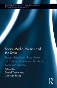 Social Media, Politics and the State : Protests, Revolutions, Riots, Crime and Policing in the Age of Facebook, Twitter and YouTube, Hardback Book Social Media, Politics and the State : Protests, Revolutions, Riots, Crime and Policing in the Age of Facebook, Twitter and YouTube, Hardback Book