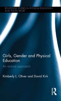 Girls, Gender and Physical Education : An Activist Approach, Hardback Book Girls, Gender and Physical Education : An Activist Approach, Hardback Book