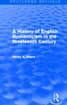 A History of English Romanticism in the Nineteenth Century (Routledge Revivals)