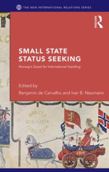 Small State Status Seeking : Norway's Quest for International Standing, Hardback Book Small State Status Seeking : Norway's Quest for International Standing, Hardback Book