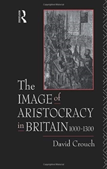 The Image of Aristocracy : In Britain, 1000-1300