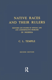 Native Races and Their Rulers : Sketches and Studies of Official Life and Administrative Problems in Niger, Paperback / softback Book Native Races and Their Rulers : Sketches and Studies of Official Life and Administrative Problems in Niger, Paperback / softback Book