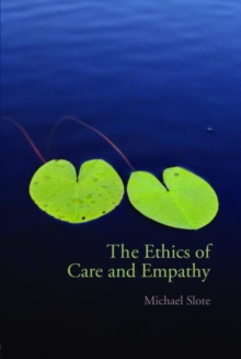 The Ethics of Care and Empathy, Paperback Book The Ethics of Care and Empathy, Paperback Book