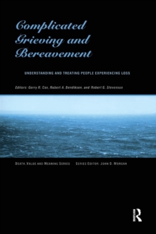 Complicated Grieving and Bereavement : Understanding and Treating People Experiencing Loss, Paperback / softback Book Complicated Grieving and Bereavement : Understanding and Treating People Experiencing Loss, Paperback / softback Book