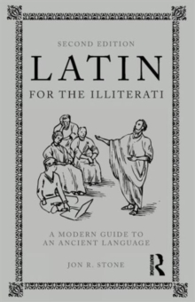 Latin for the Illiterati : A Modern Guide to an Ancient Language