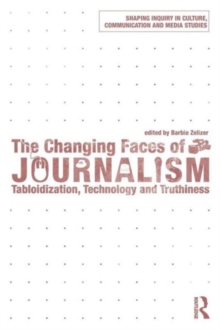 The Changing Faces of Journalism : Tabloidization, Technology and Truthiness, Paperback / softback Book The Changing Faces of Journalism : Tabloidization, Technology and Truthiness, Paperback / softback Book
