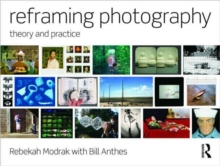 Reframing Photography : Theory and Practice, Paperback / softback Book Reframing Photography : Theory and Practice, Paperback / softback Book