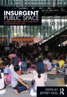 Insurgent Public Space : Guerrilla Urbanism and the Remaking of Contemporary Cities, Paperback / softback Book Insurgent Public Space : Guerrilla Urbanism and the Remaking of Contemporary Cities, Paperback / softback Book
