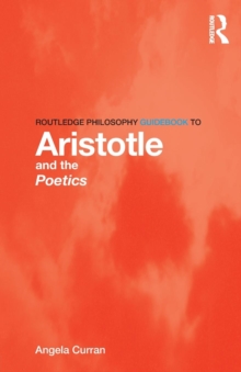 Routledge Philosophy Guidebook to Aristotle and the Poetics, Paperback / softback Book Routledge Philosophy Guidebook to Aristotle and the Poetics, Paperback / softback Book