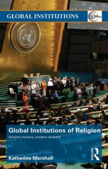 Global Institutions of Religion : Ancient Movers, Modern Shakers, Paperback / softback Book Global Institutions of Religion : Ancient Movers, Modern Shakers, Paperback / softback Book
